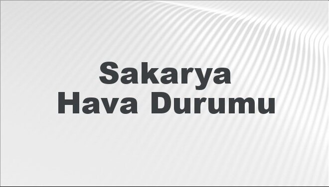 Sakarya Hava Durumu | Sakarya İçin Bugün, Yarın ve 5 Günlük Hava Durumu Nasıl Olacak? 17 Kasım 2024